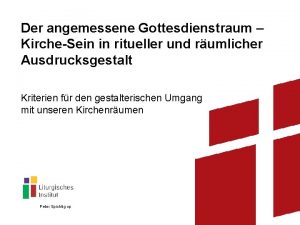 Der angemessene Gottesdienstraum KircheSein in ritueller und rumlicher