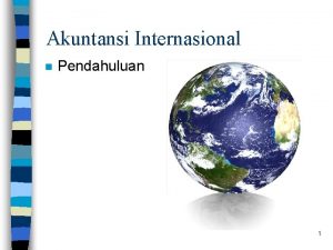 Akuntansi Internasional n Pendahuluan 1 I Dimensi Internasional