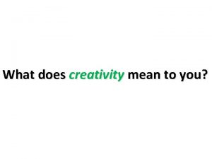 What does creativity mean to you Exploring creativity