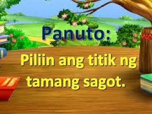 Pagtataya panuto piliin ang titik ng tamang sagot