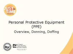 Personal Protective Equipment PPE Overview Donning Doffing What