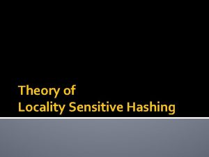 Theory of Locality Sensitive Hashing Recap Finding similar