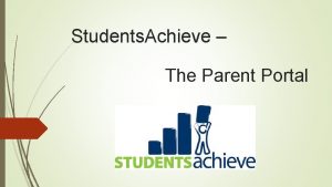 Students Achieve The Parent Portal What is Students