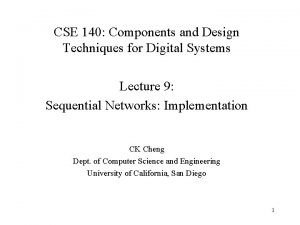 CSE 140 Components and Design Techniques for Digital