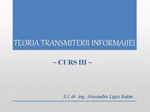 TEORIA TRANSMITERII INFORMAt IEI CURS III S l