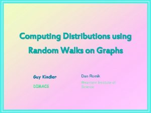 Computing Distributions using Random Walks on Graphs Guy