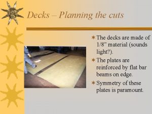 Decks Planning the cuts The decks are made