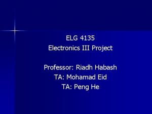 ELG 4135 Electronics Project Professor Riadh Habash TA
