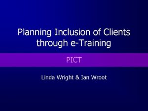 Planning Inclusion of Clients through eTraining PICT Linda