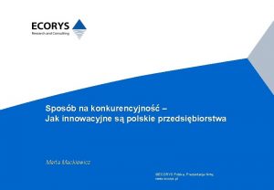 Sposb na konkurencyjno Jak innowacyjne s polskie przedsibiorstwa