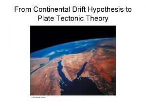 From Continental Drift Hypothesis to Plate Tectonic Theory