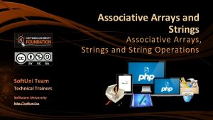 Associative Arrays and Strings Associative Arrays Strings and