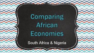 Comparing African Economies South Africa Nigeria Standards SS