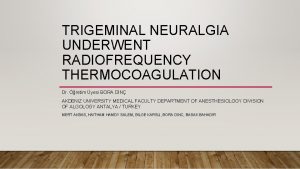 TRIGEMINAL NEURALGIA UNDERWENT RADIOFREQUENCY THERMOCOAGULATION Dr retim yesi