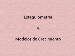Estequiometra y Modelos de Crecimiento Estequiometra y Cintica
