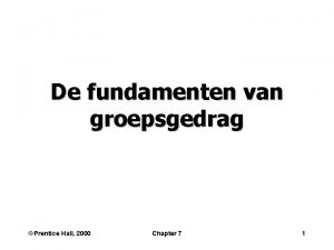 De fundamenten van groepsgedrag Prentice Hall 2000 Chapter