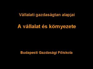 Vllalati gazdasgtan alapjai A vllalat s krnyezete Budapesti