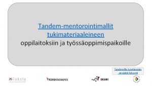 Tandemmentorointimallit tukimateriaaleineen oppilaitoksiin ja tyssoppimispaikoille Tandemilla tyelmn projekti