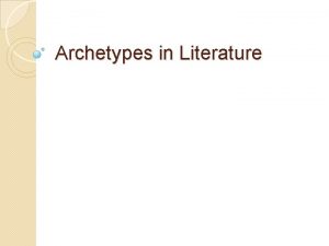 Archetypes in Literature Definition of Archetype In literature