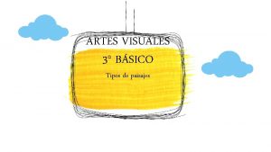 ARTES VISUALES 3 BSICO Tipos de paisajes CREA