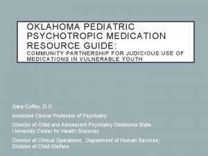 OKLAHOMA PEDIATRIC PSYCHOTROPIC MEDICATION RESOURCE GUIDE COMMUNITY PARTNERSHIP