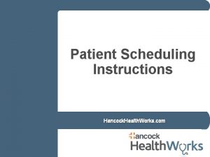 Patient Scheduling Instructions Hancock Health Works com Hancock