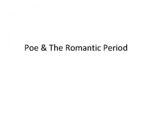 Poe The Romantic Period Romanticism Dates 1800 1900