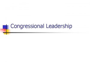 Congressional Leadership Standards n SSCG 10 The student