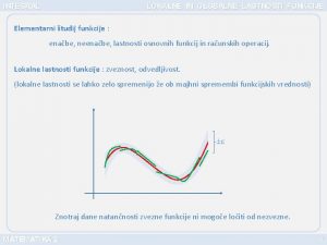 INTEGRAL LOKALNE IN GLOBALNE LASTNOSTI FUNKCIJE Elementarni tudij