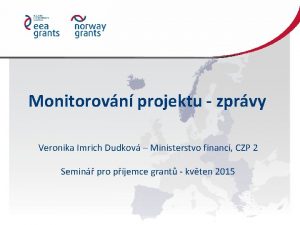 Monitorovn projektu zprvy Veronika Imrich Dudkov Ministerstvo financ