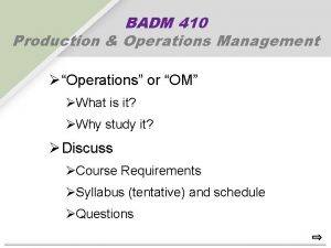 BADM 410 Production Operations Management Operations or OM