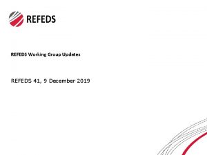 REFEDS Working Group Updates REFEDS 41 9 December