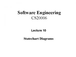 Software Engineering CS 20006 Lecture 10 Statechart Diagrams