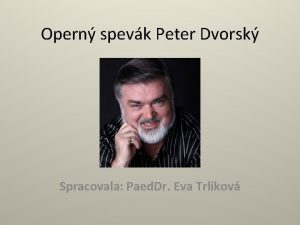 Opern spevk Peter Dvorsk Spracovala Paed Dr Eva