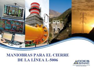 MANIOBRAS PARA EL CIERRE DE LA LNEA L5006