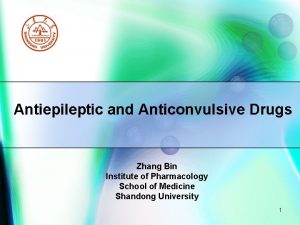 Antiepileptic and Anticonvulsive Drugs Zhang Bin Institute of