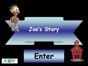 Joes Story Enter Joe arrived at 8 30