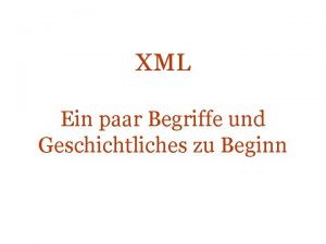 XML Ein paar Begriffe und Geschichtliches zu Beginn