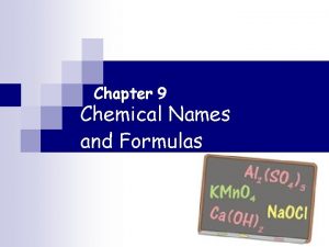 Chapter 9 Chemical Names and Formulas Section 9