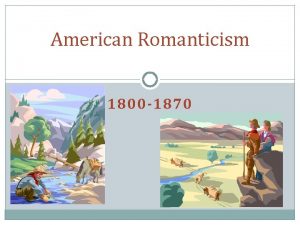 American Romanticism 1800 1870 Important Historical Background Period