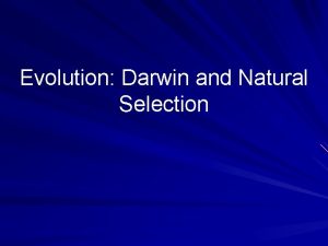Evolution Darwin and Natural Selection Darwin traveled around