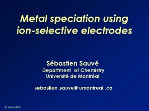 Metal speciation using ionselective electrodes Sbastien Sauv Department