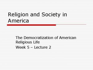 Religion and Society in America The Democratization of