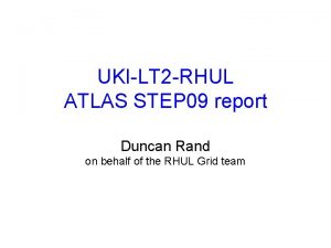 UKILT 2 RHUL ATLAS STEP 09 report Duncan