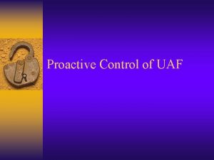 Proactive Control of UAF Current Practice Field Teams