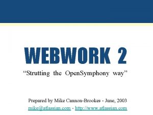 WEBWORK 2 Strutting the Open Symphony way Prepared