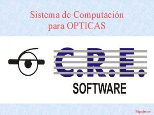 Sistema de Computacin para OPTICAS Siguiente Informacin General