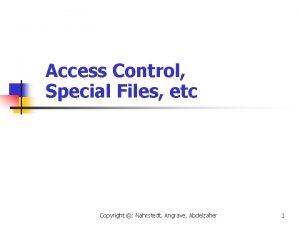 Access Control Special Files etc Copyright Nahrstedt Angrave