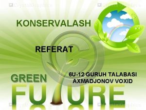 KONSERVALASH REFERAT 6 U12 GURUH TALABASI AXMADJONOV VOXID