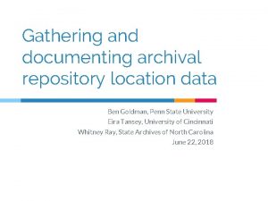 Gathering and documenting archival repository location data Ben